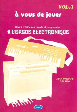 A Vous de Jouer  l'Orgue Electronique vol.3 pour orgue electronique (frz)