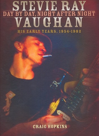 Steve Ray Vaughan - Day by Day, Night after Night His early Years 1954-1982