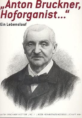 Anton Bruckner, Hoforganist - Ein Lebenslauf kommentierte Faksimile-Ausgabe