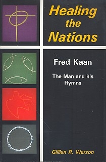 Healing The Nations Fred Kaan - The Man and his Hymns