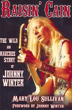 Raisin' Cain - the wild and raucous story of Johnny Winter