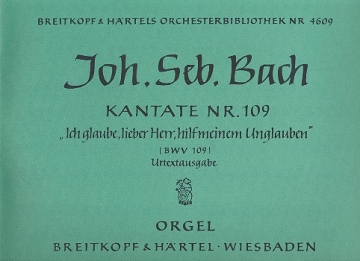 Ich glaube, lieber Herr, hilf meinem Unglauben Kantate Nr.109 BWV109 Orgel