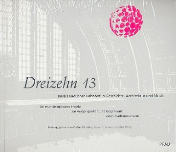 Dreizehn 13 (+DVD) Basels badischer Bahnhof in Geschichte, Architektur und Musik