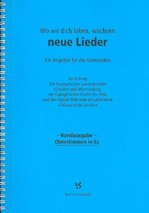 Wo wir Dich loben wachsen neue Lieder BandausgabeStimmen in Es + Melodie Oberstimmen in Es