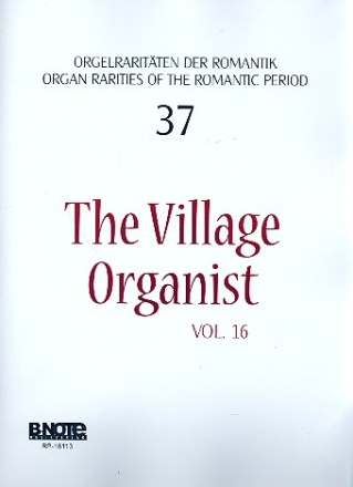 Orgelraritten der Romantik Band 37 The Village Organist vol.16