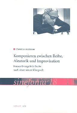 Komponieren zwischen Reihe, Aleatorik und Improvisation Franco Evangelistis Suche nach einer neuen Klangwelt