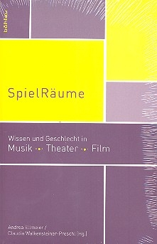 SpielRume Wissen und Geschlecht in Musik, Theater, Film