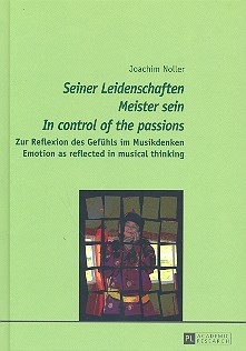 Seiner Leidenschaften Meister sein - Zur Reflexion des Gefhls im Musikdenken (dt/en)