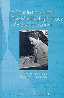 A Tear in the Curtain The musical Diplomacy of Erzsbet Sznyi - Musician, Composer, Teacher of Teachers