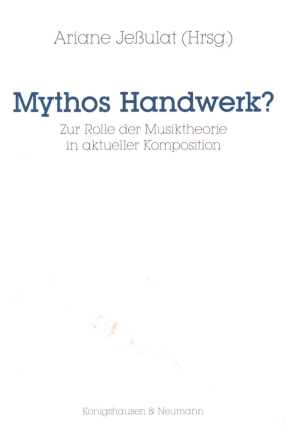 Mythos Handwerk? Zur Rolle der Musiktheorie in aktueller Komposition