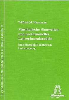 Musikalische Sinnwelten und professionelles LeherInnenhandeln eine biograohie-analytische Untersuchung