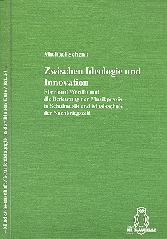 Zwischen Ideologie und Innovation Eberhard Werdin und die Bedeutung der Musikpraxis in Schulmusik und Musikschule der Nachkriegszeit