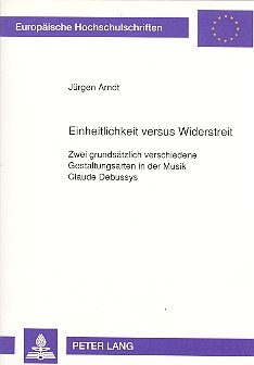 Einheitlichkeit versus Widerstreit 2 grundstzlich verschiedene Gestaltungsarten in der Musik Claude Debussys