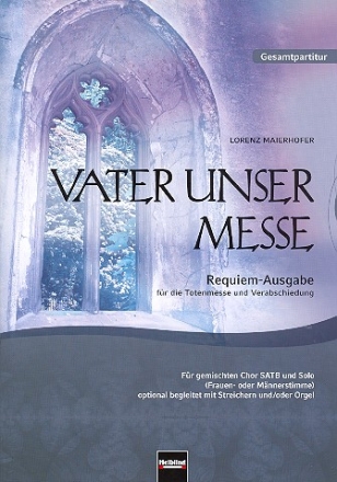 Vater unser Messe (Requiem-Ausgabe) fr Solo und gem Chor a cappella (Streicher und Orgel ad lib) Partitur