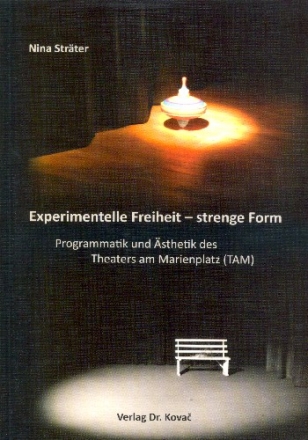 Experimentelle Freiheit - strenge Form Programmatik und sthetik des Theaters am Marienplatz (TAM)