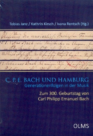 C.P.E. Bach und Hamburg - Generationenfolgen in der Musik Zum 300. Geburtstag von Carl Philipp Emanuel Bach