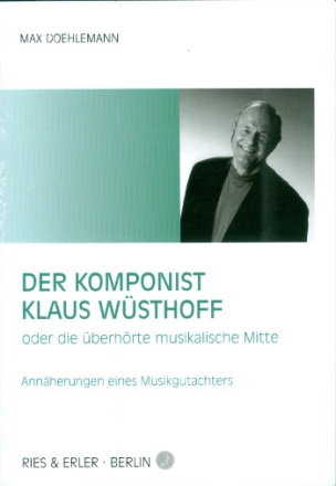 Der Komponist Klaus Wsthoff oder die berhrte musikalische Mitte Annherungen eines Musikgutachters