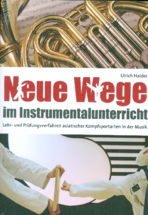 Neue Wege im Instrumentalunterricht Lehr- und Prfungsverfahren asiatischer Kampfsportarten in der Musik