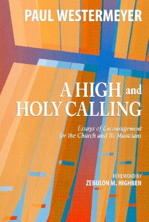 A high and holy Calling - Essays of Encouragement for the Church and i Musicians