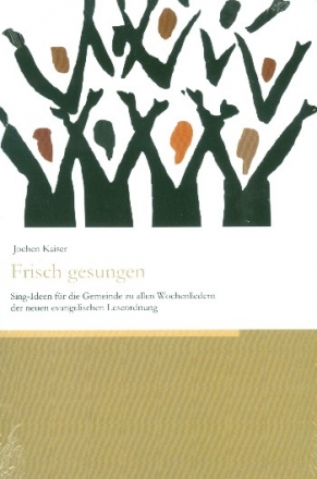 Frisch gesungen Sing-Ideen fr die Gemeinde zu allen Wochenliedern d neuen evangelischen Leseordnung broschiert