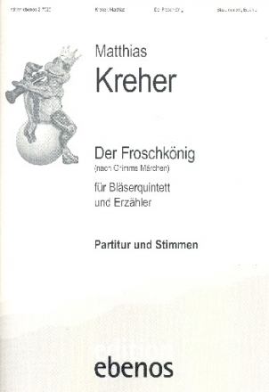 Der Froschknig fr Sprecher, Flte, Oboe, Klarinette, Horn und Fagott Partiturund Stimmen