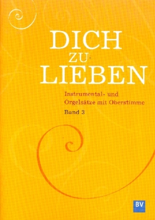 Dich zu lieben Band 3 fr 2-5-stimmiges flexibles Ensemble Partitur, Orgelauszug und Oberstimme