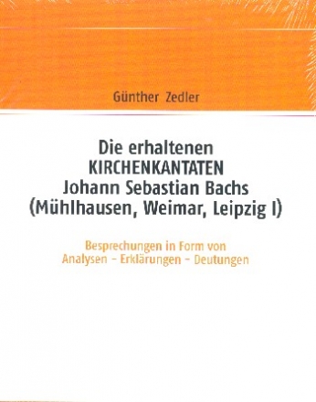 Die erhaltenen Kirchenkantaten Johann Sebastian Bachs Besprechungen in Form von Analysen - Erklrungen - Deutungen