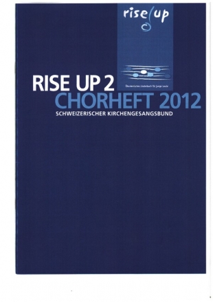 Chorheft 2012 - Rise up 2 fr gem Chor und Orgel Archivkopie