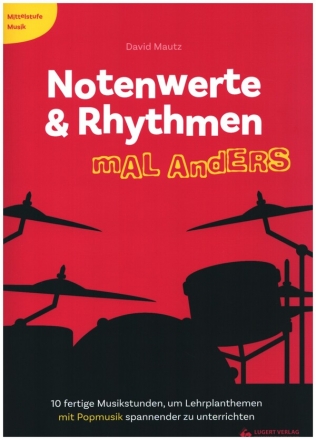 Notenwerte und Rhytmen mal anders (+CD) 10 fertige Musikstunden, um Lehrplanthemen mit Popmusik spannender zu unterrichten