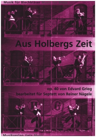 Aus Holbergs Zeit op.40 fr 2 Trompeten, 2 Posaunen, Flgelhorn, Horn und Tuba Partitur und Stimmen