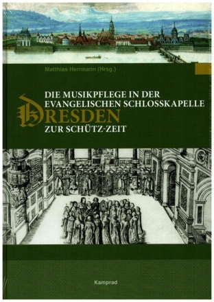 Die Musikpflege in der evangelischen Schlosskapelle Dresden zur Schtz-Zeit gebunden