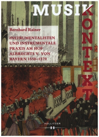 Instrumentalisten und instrumentale Praxis  am Hof Albrechts V. von Bayern 1550-1579 gebunden