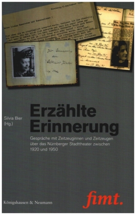 Erzhlte Erinnerung - Gesprche mit Zeitzeuginnen und Zeitzeugen ber das Nrnberger Stadttheater zwischen 1920 und 1950