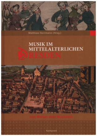 Musik im mittelalterlichen Dresden - Vom Werden einer Musikstadt