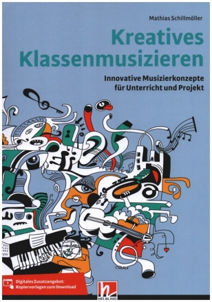 Kreatives Klassenmusizieren Innovative Musizierkonzepte fr Unterricht und Projekt