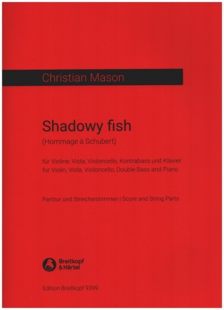 Shadowy Fish (Hommage  Schubert) fr Violine, Viola, Violoncello, Kontrabass und Klavier Partitur und Stimmen