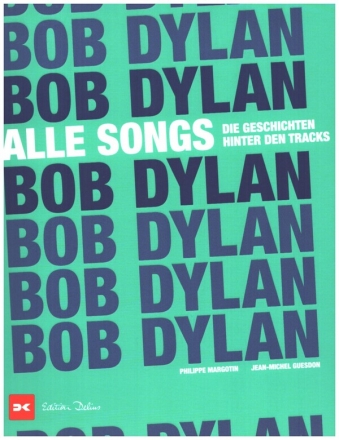 Bob Dylan - Alle Songs  Die Geschichten hinter den Tracks