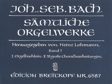 Smtliche Orgelwerke Band 7 Orgelbchlein und 18 groe Choralbearbeitungen