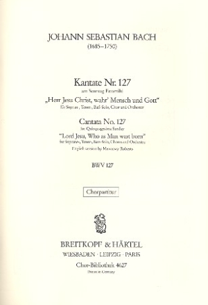 Herr Jesu Christ wahr Mensch - Kantate Nr.127 BWV127 fr Soli, gem Chor und Orchester Chorpartitur