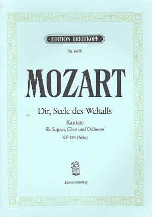 Dir Seele des Weltalls KV429 Kantate fr Sopran, Chor und Orchester Klavierauszug