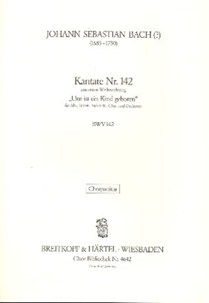 Uns ist ein Kind geboren - Kantate Nr.142 BWV142 fr Soli, gem Chor und Orchester Chorpartitur