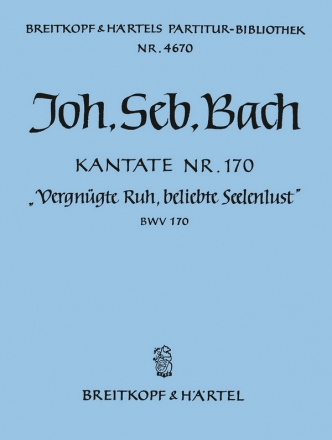 Vergngte Ruh beliebte Seelenlust Kantate Nr.170 BWV170 Partitur