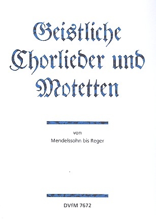 Geistliche Chorlieder und Motetten von Mendelssohn bis Reger fr gem Chor SATB Partitur (dt)