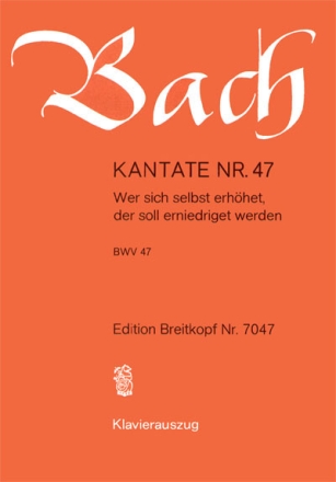 Wer sich selbst erhhet der soll erniedriget werden Kantate Nr.47 BWV47 Klavierauszug (dt)