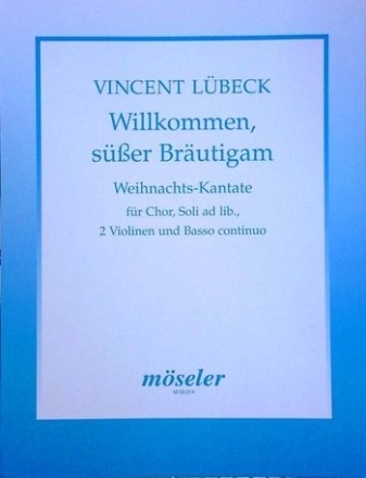 Willkommen ser Brutigam fr gem Chor (SSM), Soli (SS) ad lib., 2 Violinen und Bc Partitur (=Tasteninstrument)