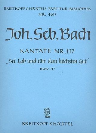 Sei Lob und Ehr dem hchsten Gut Kantate Nr.117 BWV117 Partitur