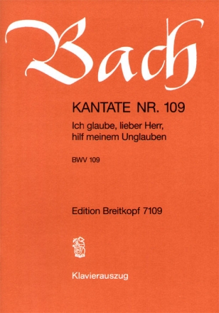 Ich glaube lieber Herr hilf meinem Unglauben Kantate Nr.109 BWV109 Klavierauszug (dt)