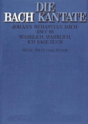 WAHRLICH, WAHRLICH, ICH SAGE EUCH KANTATE ZUM SONNTAG ROGATE, BWV 86 PARTITUR (DT/EN)