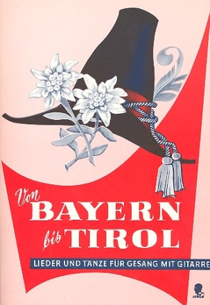 Von Bayern bis Tirol fr Gesang und Gitarre