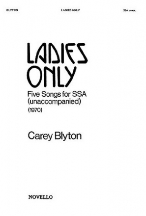 LADIES ONLY 5 SONGS FOR SSA CHORUS UNACCOMPANIED,  SCORE (EN)